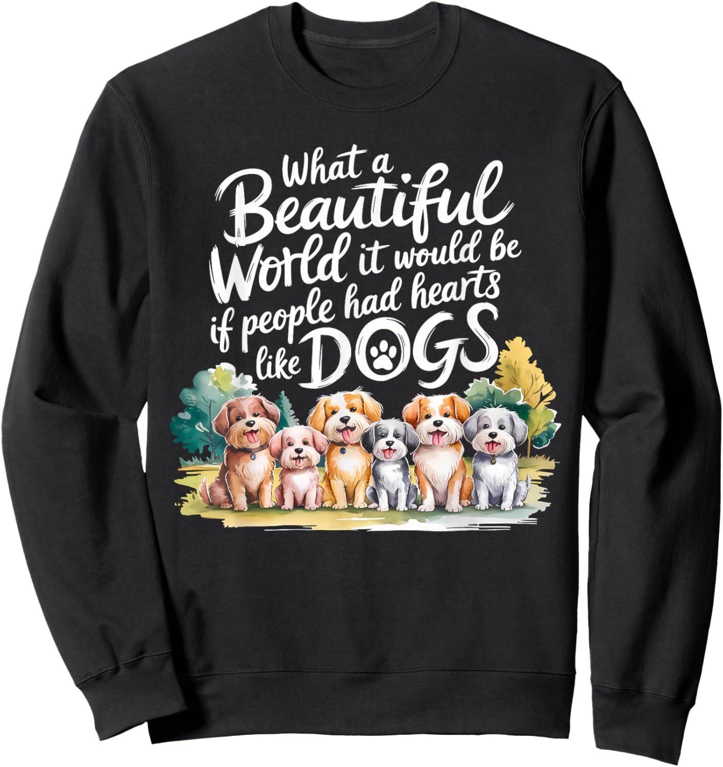 What Beautiful World Would Be If People Had Hearts Like Dogs Sweatshirt - Sweatshirt | Black