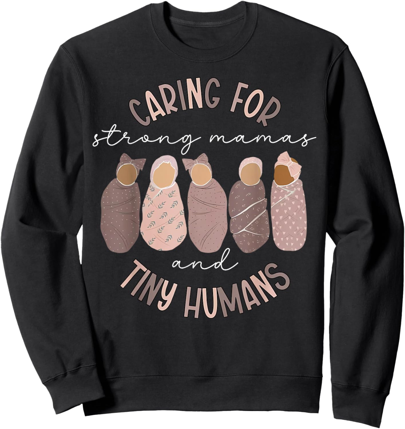 Caring For Strong Mamas And Tiny Humans Mother Baby Nurse Sweatshirt - Sweatshirt | Black