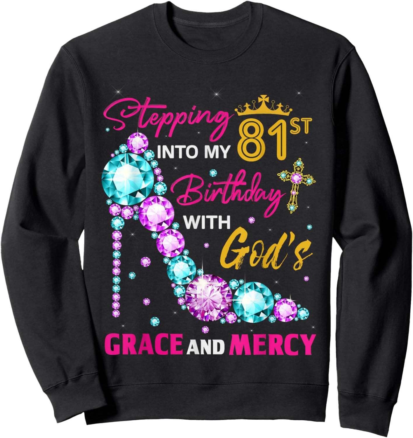 Stepping into my 81st birthday with God's grace & Mercy Lady Sweatshirt - Sweatshirt | Black