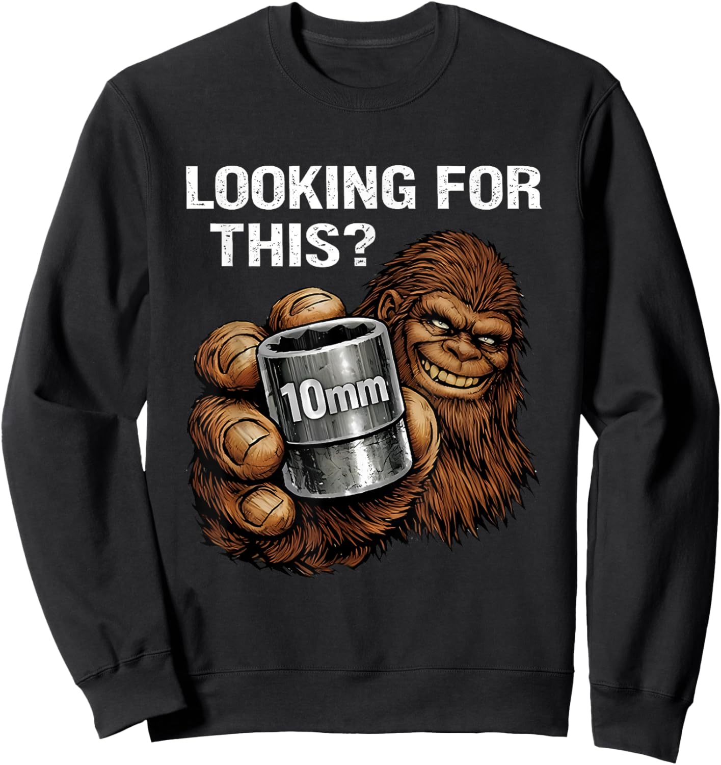 Looking for This? Funny Bigfoot 10mm Socket Mechanic Sweatshirt - Sweatshirt | Black