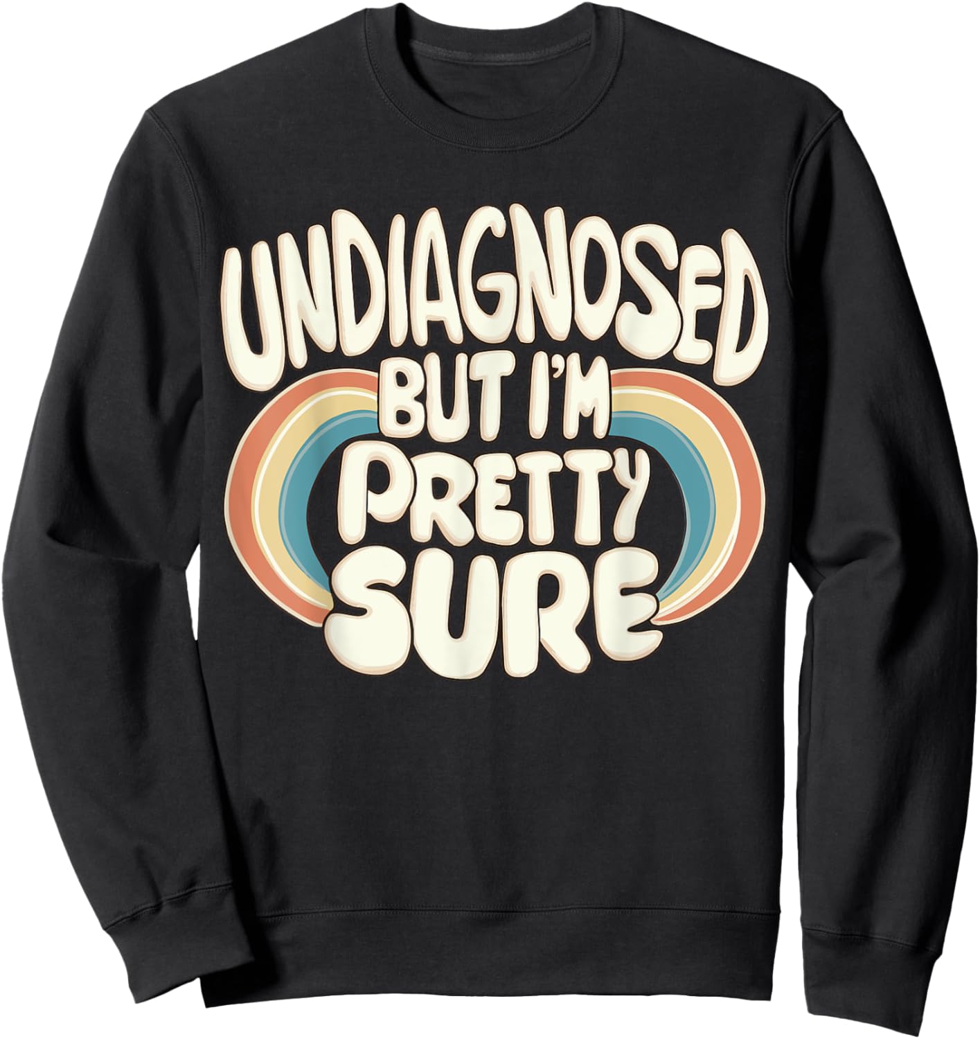 Undiagnosed But I'm Pretty Sure Sweatshirt - Sweatshirt | Black