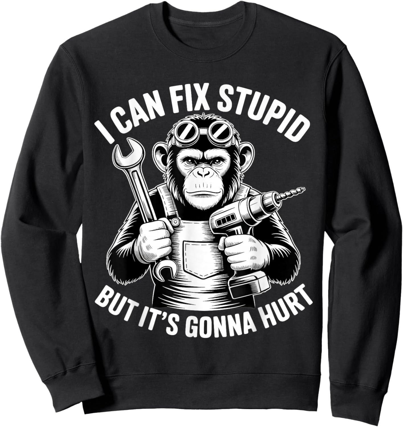 I Can Fix Stupid But It's Gonna Hurt Funny Chimpanzee Sweatshirt - Sweatshirt | Black
