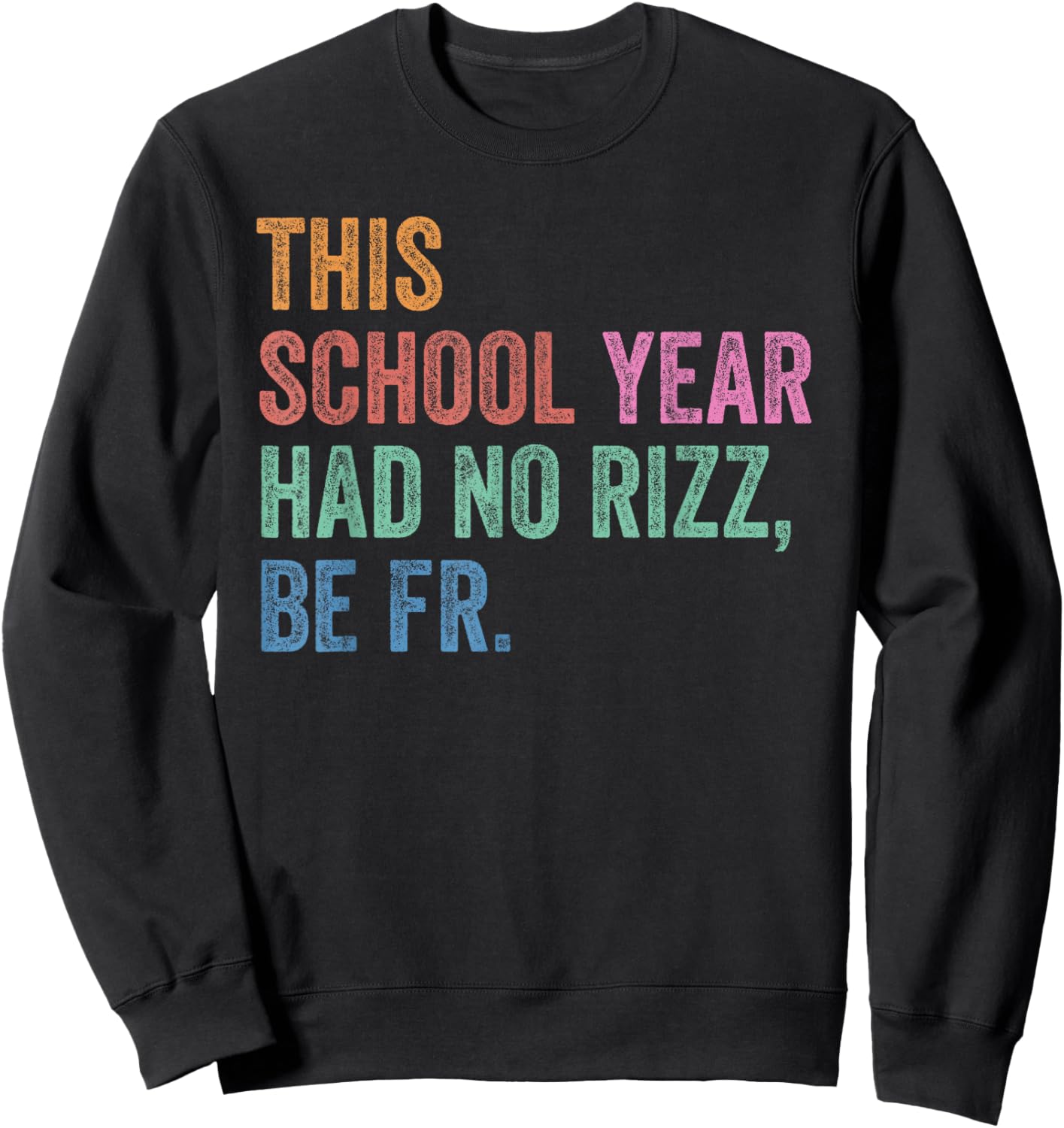 Last Day Shirt Teacher This School Year Had No Rizz Be Fr Sweatshirt - Sweatshirt | Black
