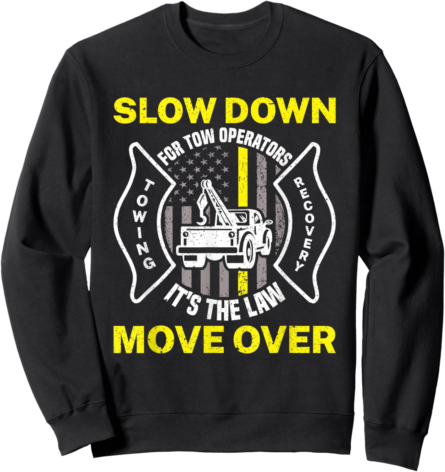 Slow Down It's The Law Move Over Funny Towing Tow Truck Sweatshirt - Sweatshirt | Black