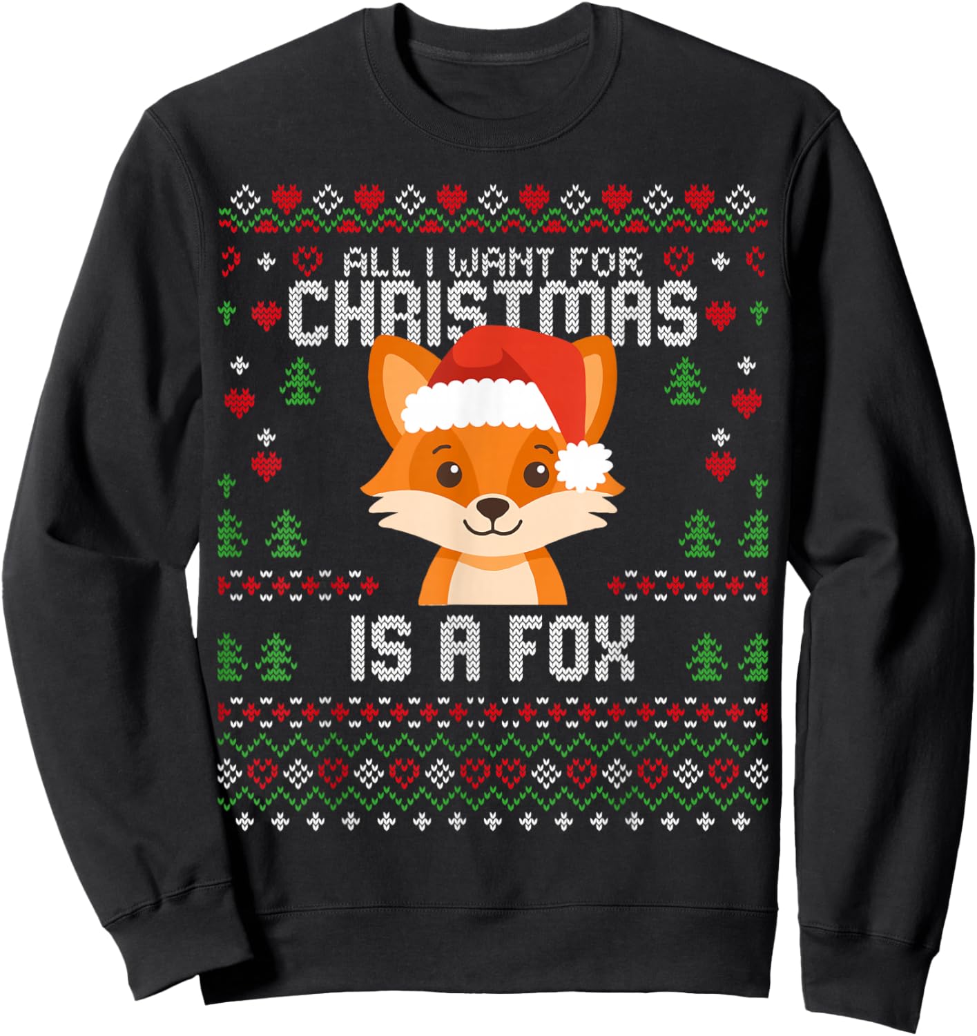 All I Want for Christmas is A Fox Ugly Xmas Sweater Foxes Sweatshirt - Sweatshirt | Black