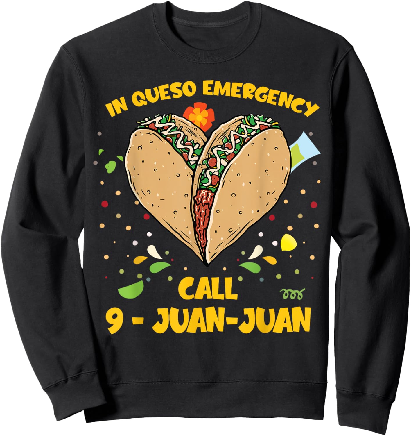 In Queso Emergency Cinco De Mayo Shirt Taco Call 9 Juan Sweatshirt - Sweatshirt | Black