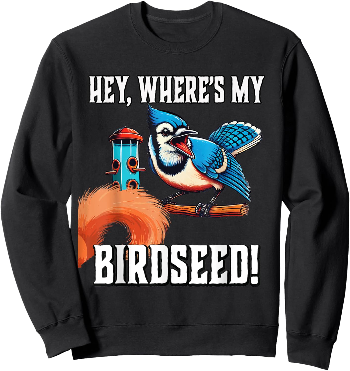 Bluejay Blue Jay Bird Birdseed Squirrel Funny Gardener Sweatshirt - Sweatshirt | Black