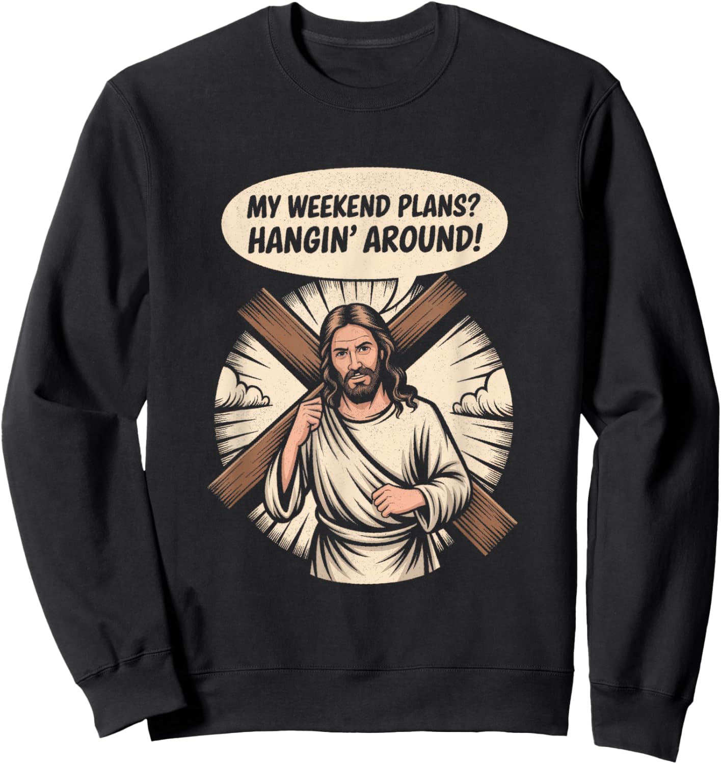 Funny Jesus Meme – Hangin' Around Christian Weekend Sweatshirt - Sweatshirt | Black