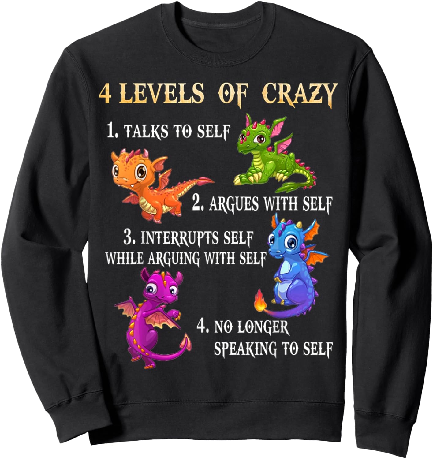 4 Level Of Crazy 1 Talks To Self 2 Argues With Self - Dragon Sweatshirt - Sweatshirt | Black
