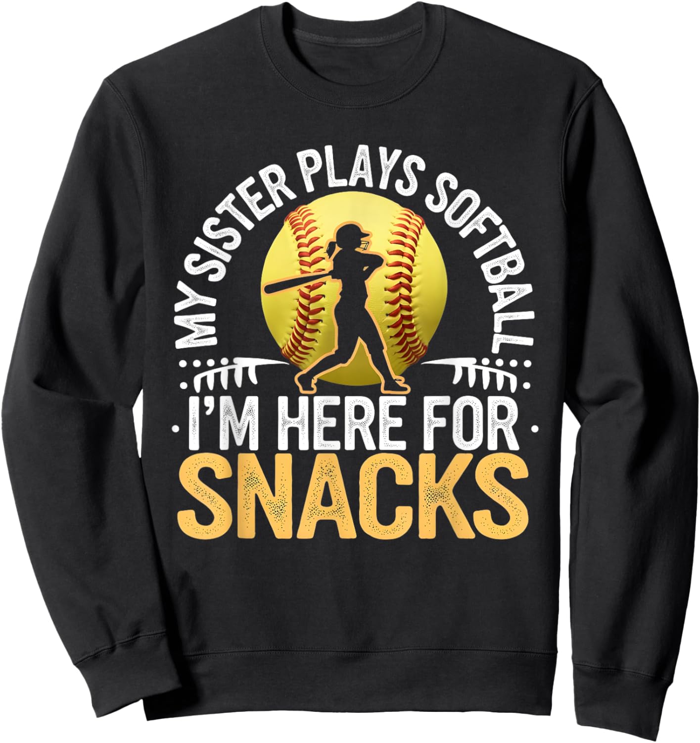 My Sister Plays Softball I'm Here For The Snacks Sports Fan Sweatshirt - Sweatshirt | Black