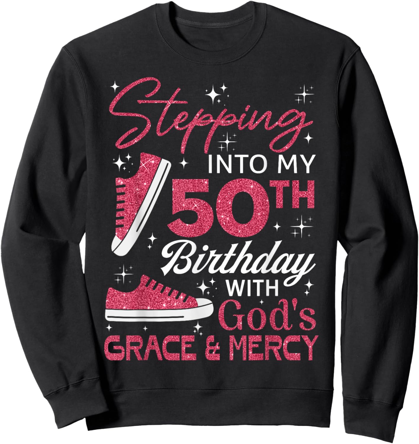 Stepping into my 50th birthday with God's grace & Mercy Sweatshirt - Sweatshirt | Black