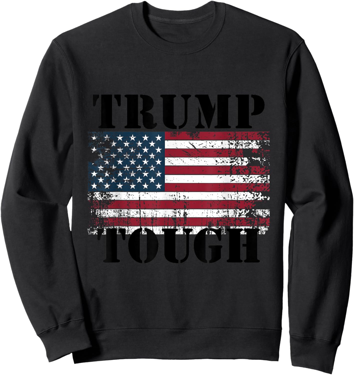 Trump Tough Donald Trump President USA America Trump Tough Sweatshirt - Sweatshirt | Black
