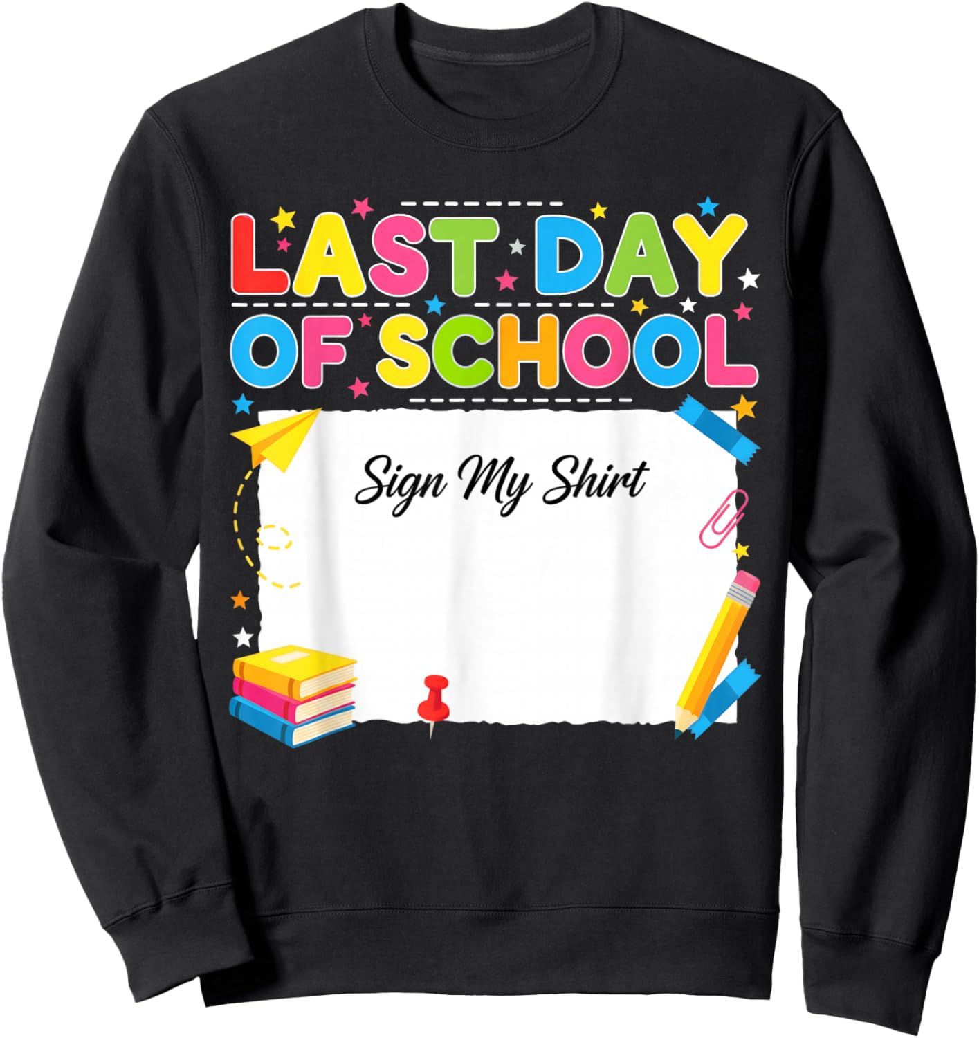 Last Day of School Sign My Shirt Summer Teachers Students Sweatshirt - Sweatshirt | Black