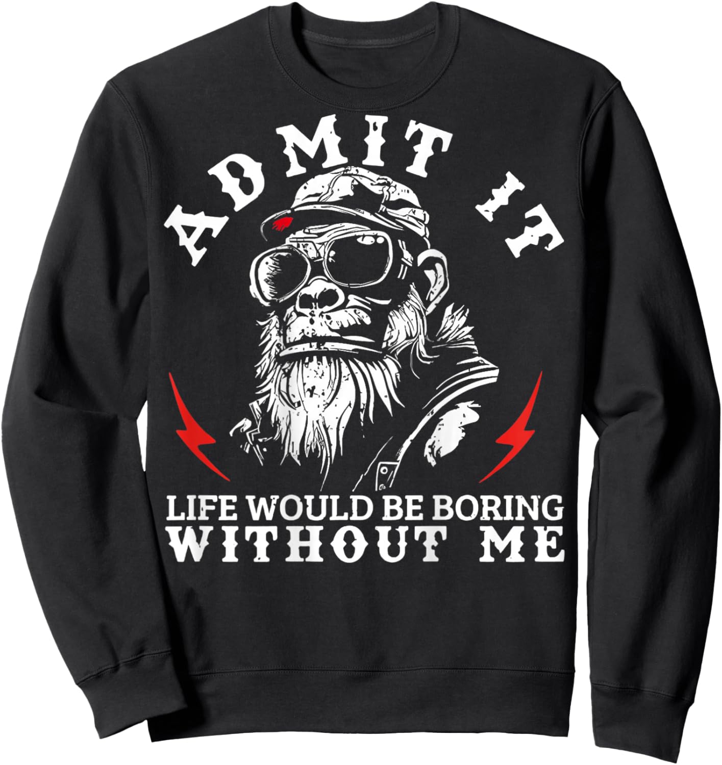 Admit It Life Would Be Boring Without Me Monkey (On Back) Sweatshirt - Sweatshirt | Black