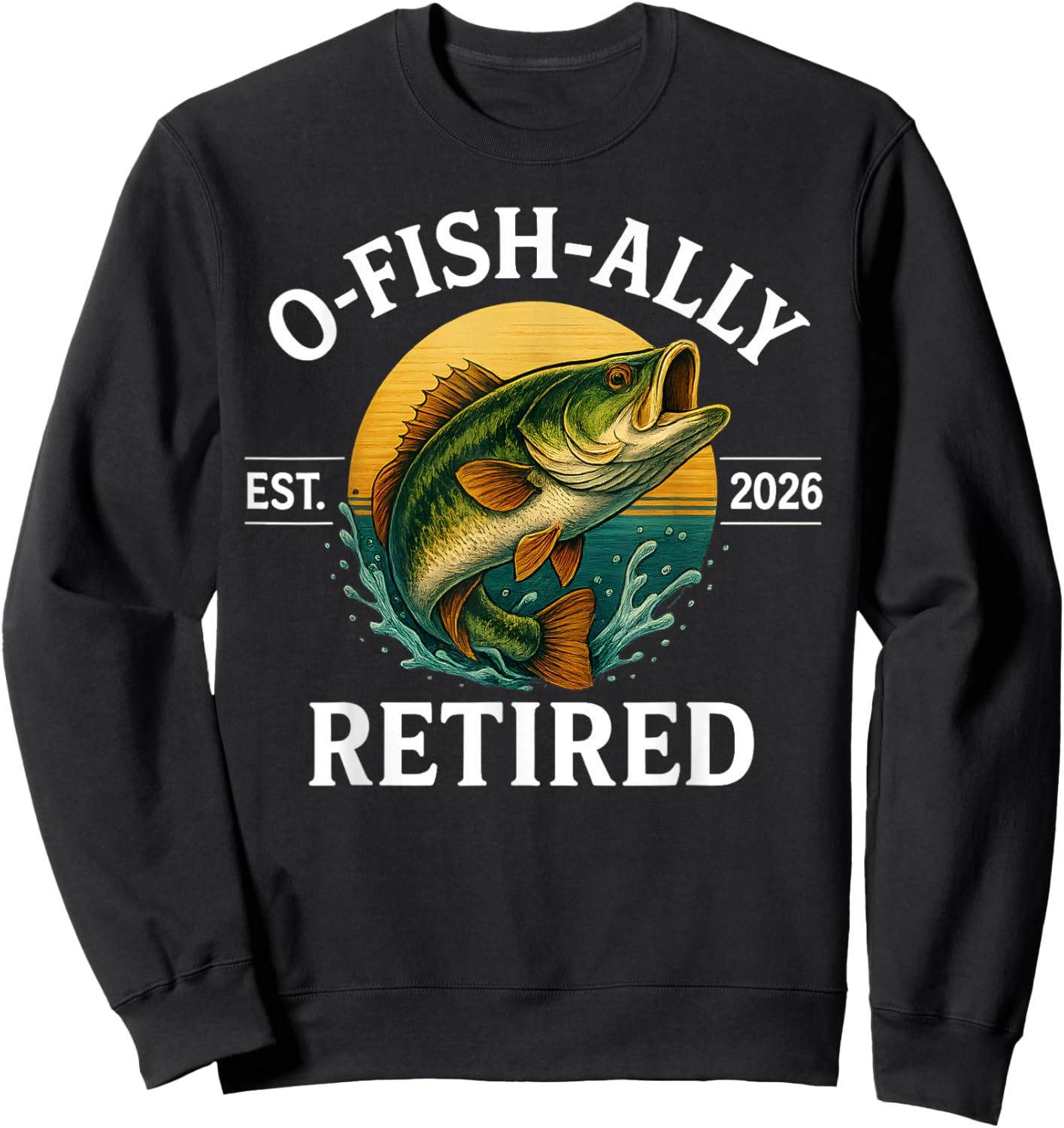 O-Fish-Ally Retired 2026 for Fisherman Fishing Retirement Sweatshirt - Sweatshirt | Black
