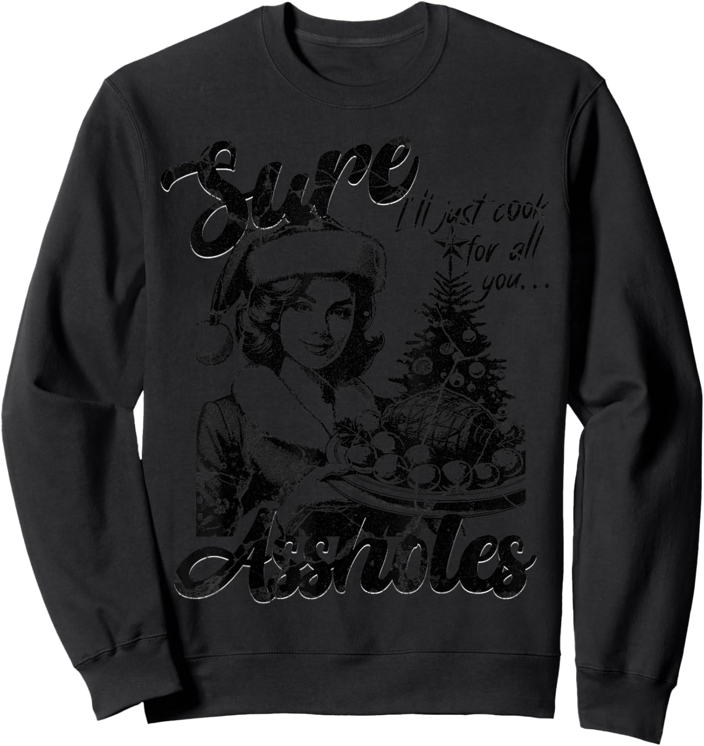 Sure I'll Just Cook For All You Asshole Christmas Sweatshirt - Sweatshirt | Black