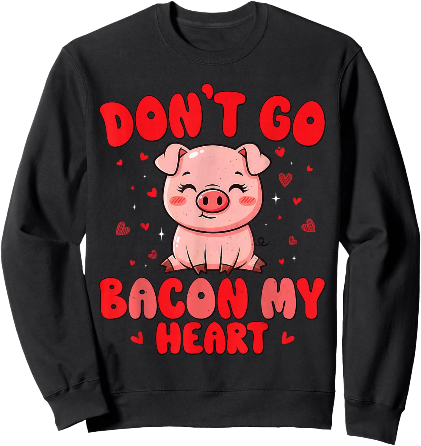 Don't Go Bacon My Heart Cute Pig Valentine Men Women & Girls Sweatshirt - Sweatshirt | Black