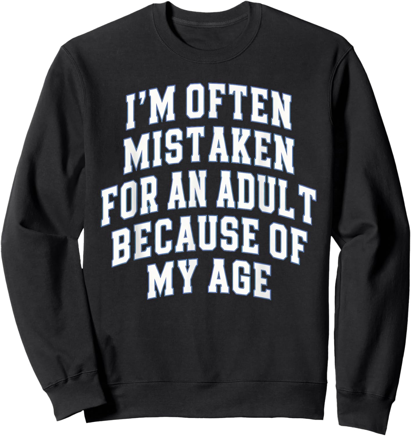 I'm Often Mistaken for an Adult Because of My Age Sweatshirt - Sweatshirt | Black