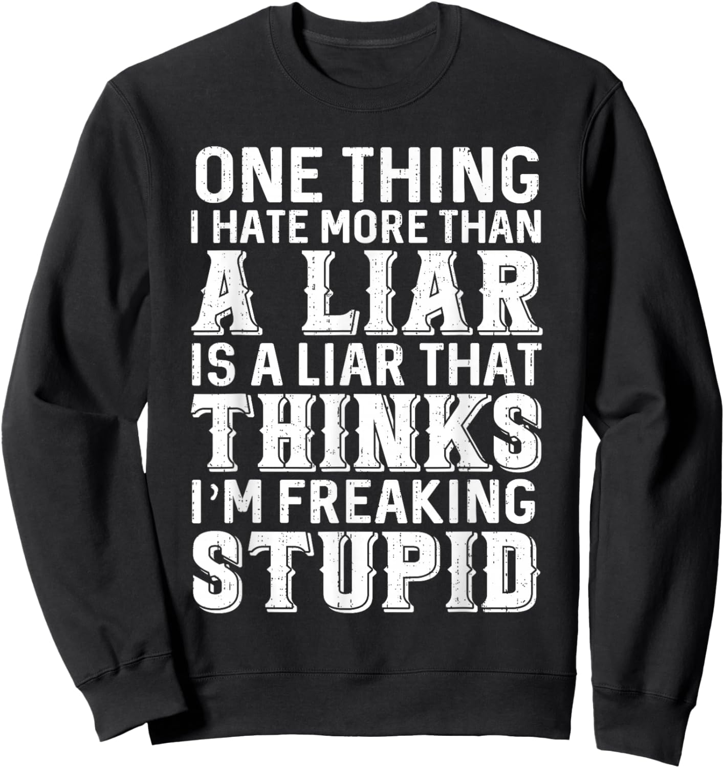 One Thing I Hate More Than A Liar is A Liar That Thinks Sweatshirt - Sweatshirt | Black