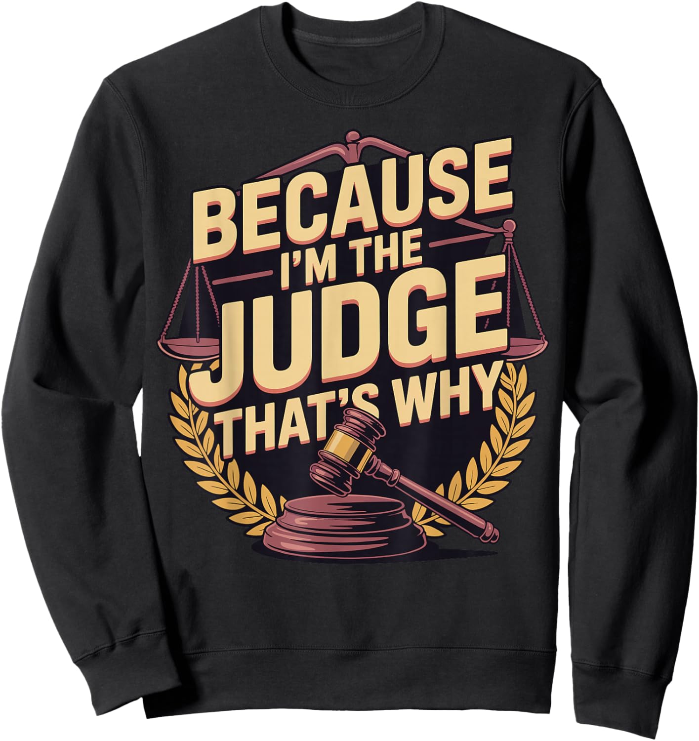 Because Im The Judge Thats Why Sweatshirt - Sweatshirt | Black