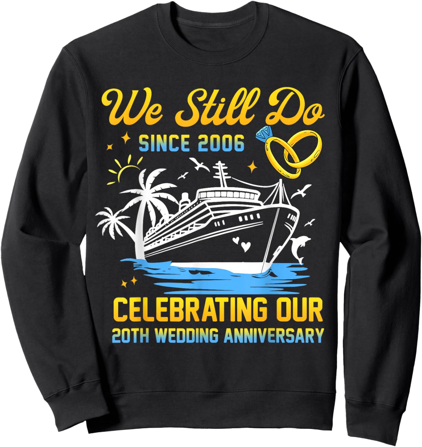 We Still Do Since 2006 Cruise 20th Wedding Anniversary Sweatshirt - Sweatshirt | Black