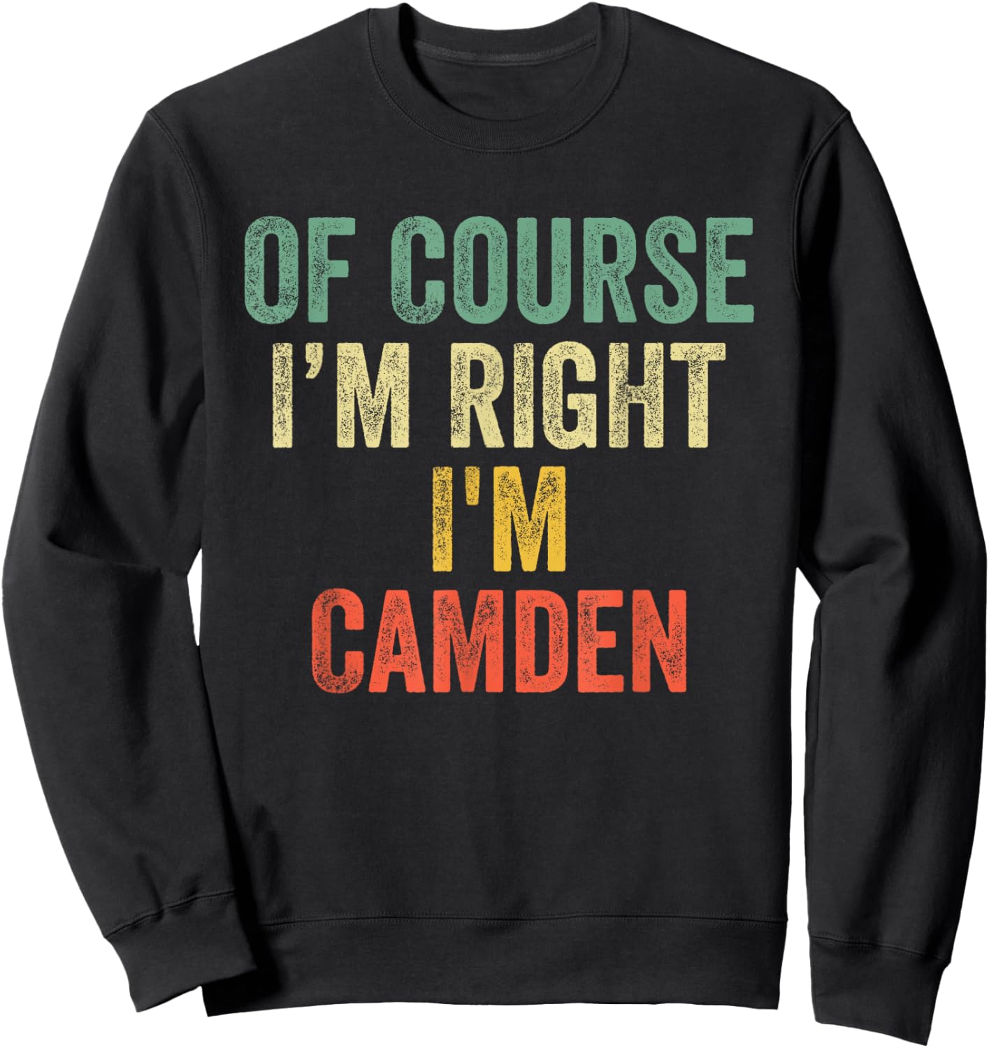 OF COURSE I'M RIGHT I'M Camden Shirt Birthday Gifts Funny Sweatshirt - Sweatshirt | Black