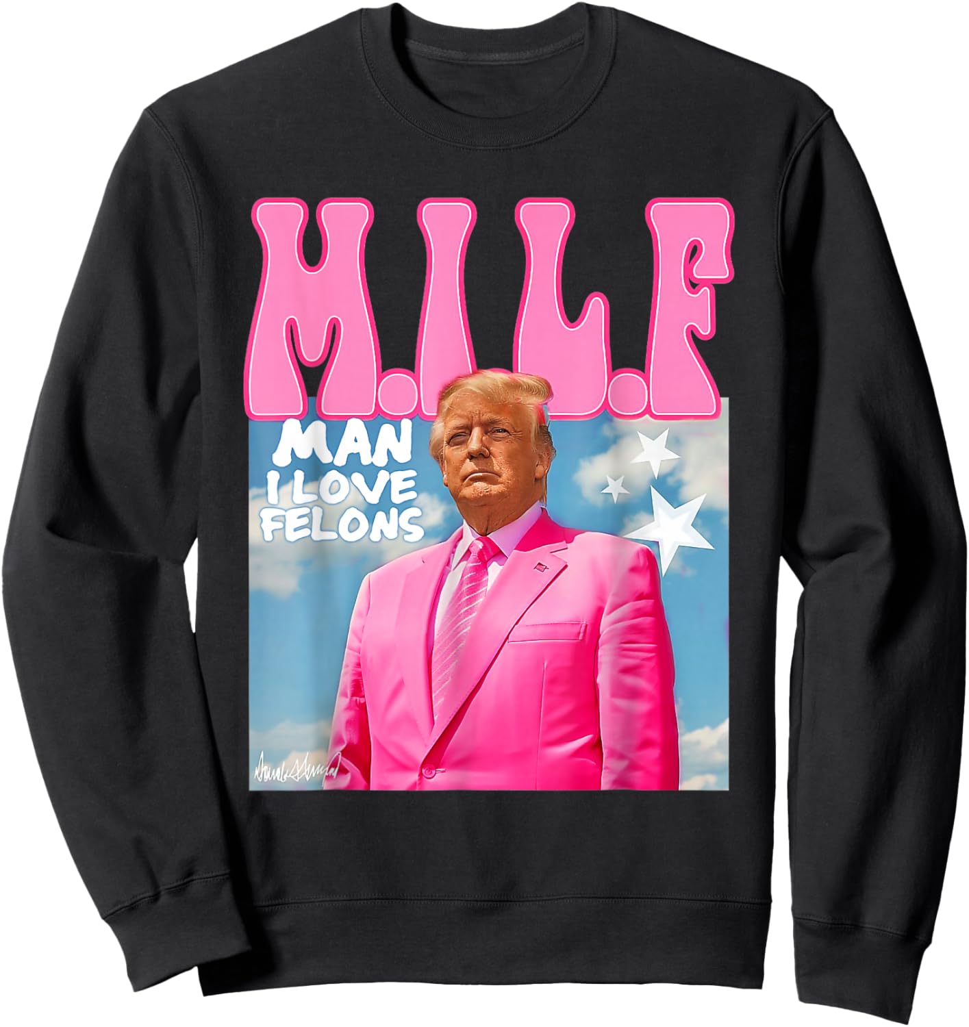 M.I.L.F Man I Love Felons Funny Trump Pink 2024 Election Sweatshirt - Sweatshirt | Black