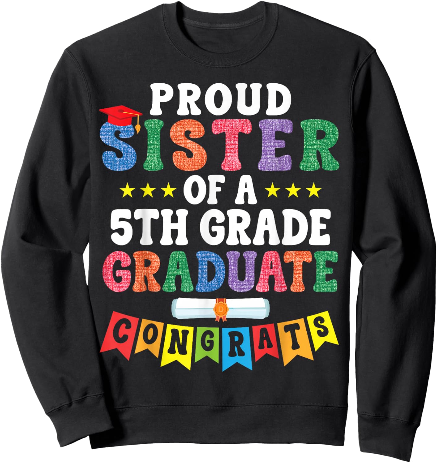 Proud Sister of A 5th Grade Graduate Congratulations Student Sweatshirt - Sweatshirt | Black