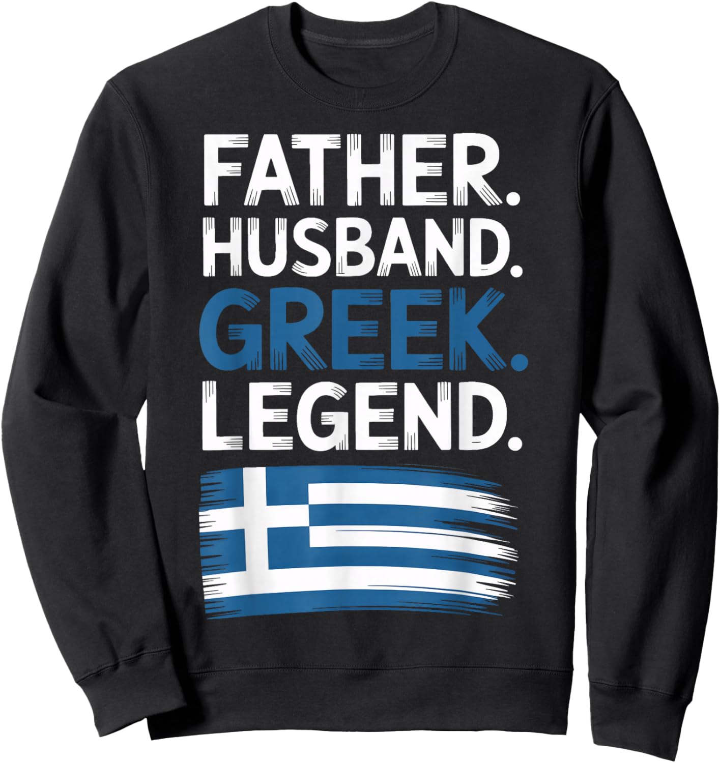 Greek Legend Father Husband Patriotic Greek Roots Sweatshirt - Sweatshirt | Black