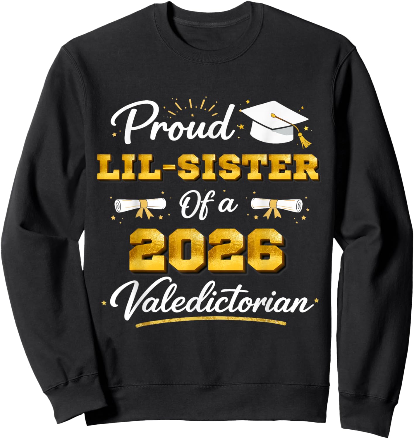 Proud Lil Sister of A 2026 Valedictorian Graduation Graduate Sweatshirt - Sweatshirt | Black
