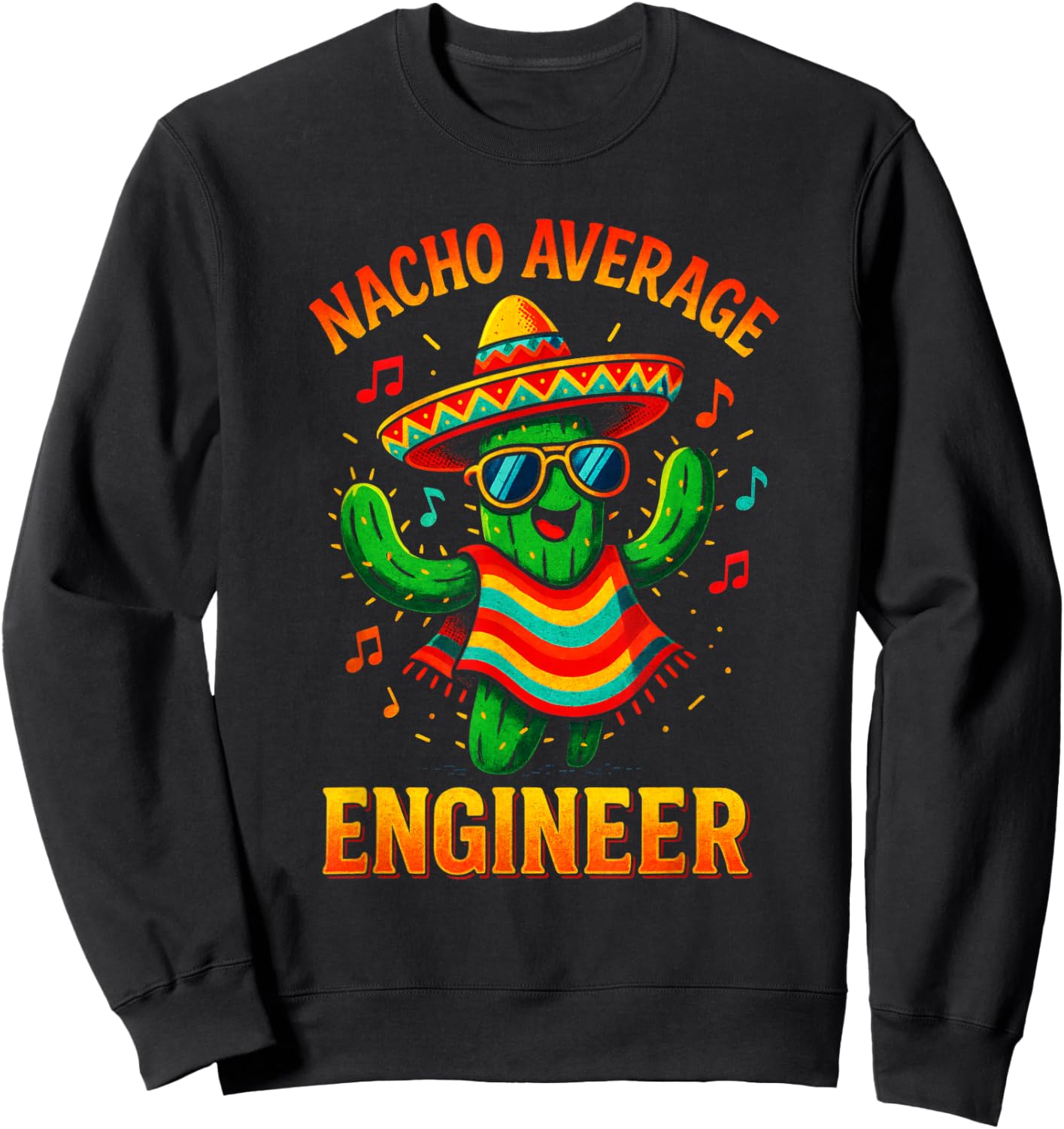 Nacho Average Engineer - Funny Cactus Humor Sweatshirt - Sweatshirt | Black
