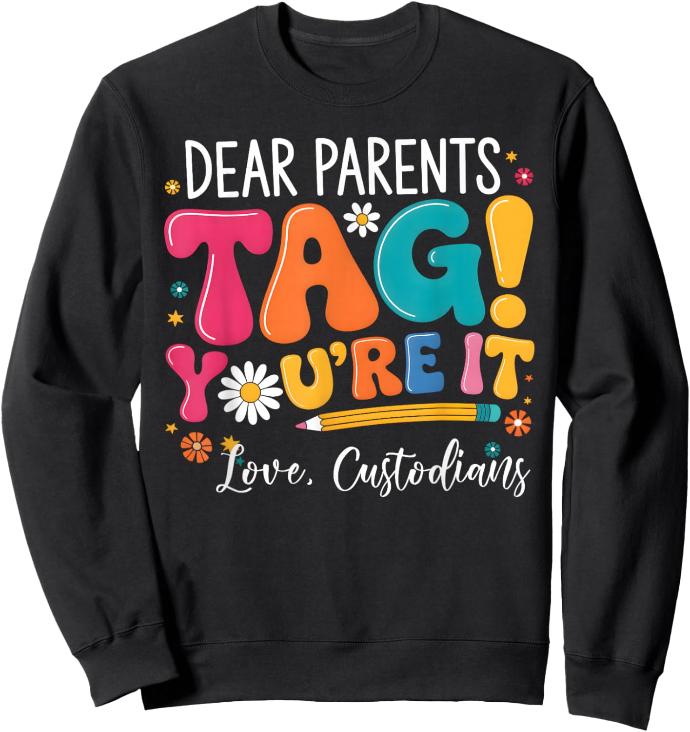 Dear Parents Tag You're It - Custodian Last Day of School Sweatshirt - Sweatshirt | Black