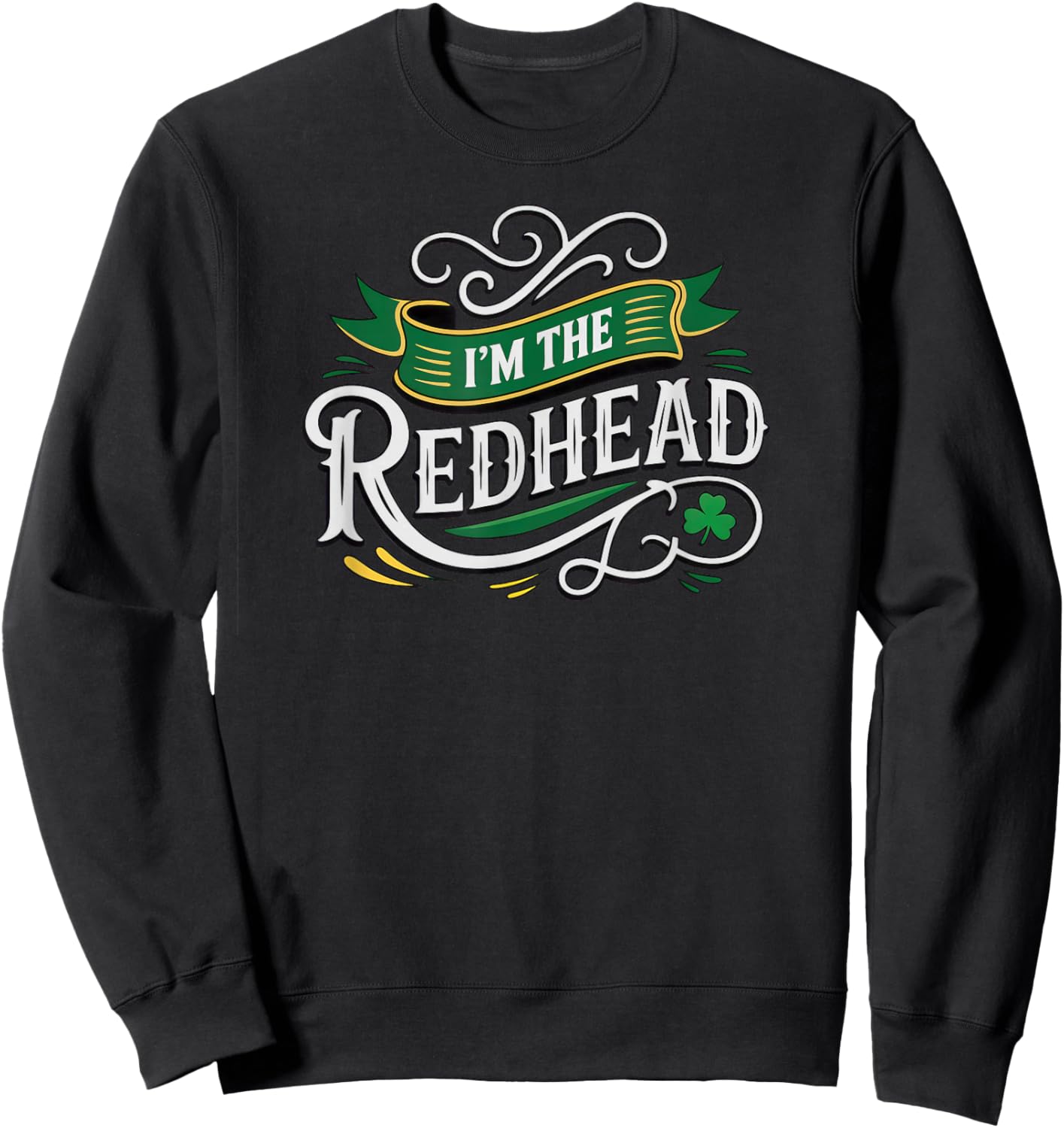 St. Patrick's Day I'm The Redhead Sweatshirt - Sweatshirt | Black