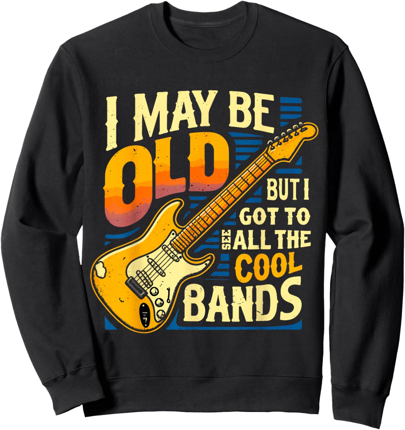 I May Be Old But I Got To See All The Cool Bands Sweatshirt - Sweatshirt | Black