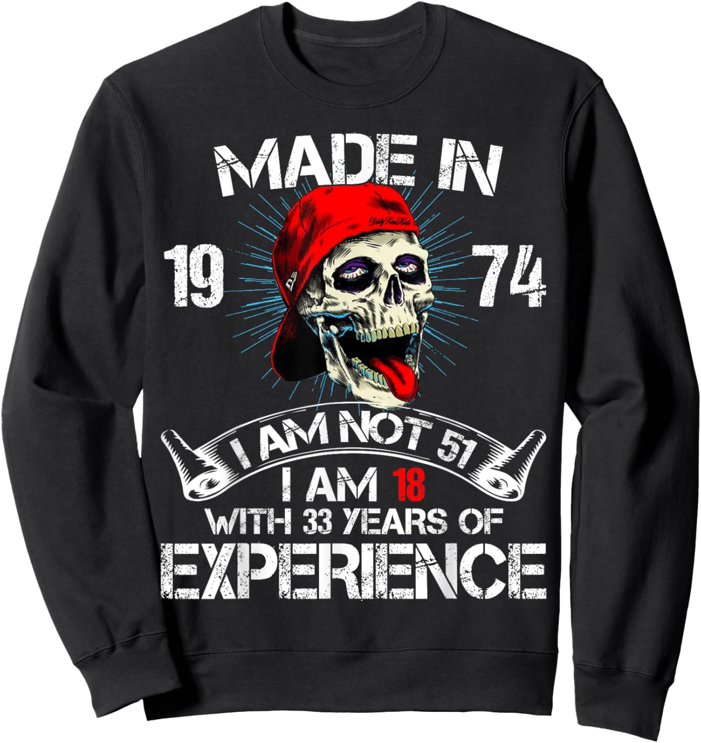 Made In 1974 I Am Not 51 I Am 18 With 33 Years Of Experience Sweatshirt - Sweatshirt | Black
