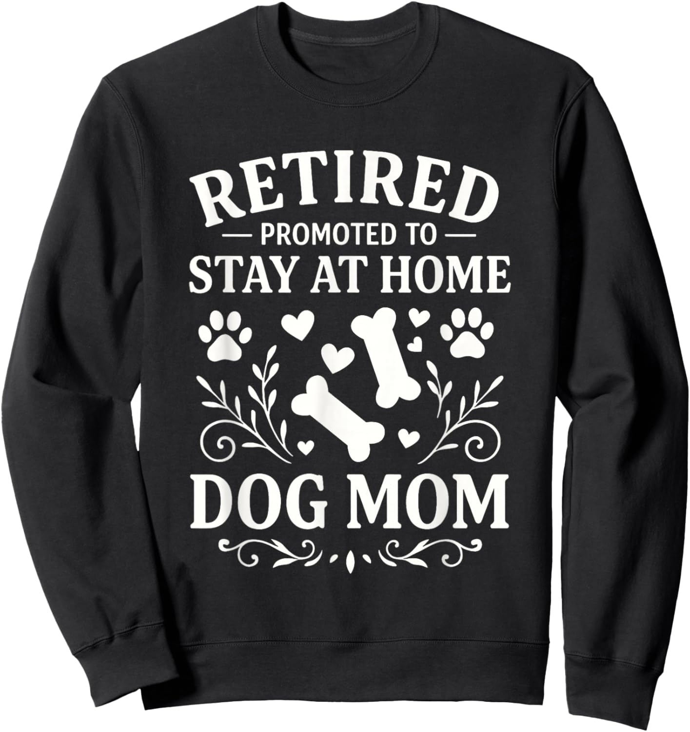Retired Dog Mom Promoted to Stay At Home Dog Mom Sweatshirt - Sweatshirt | Black