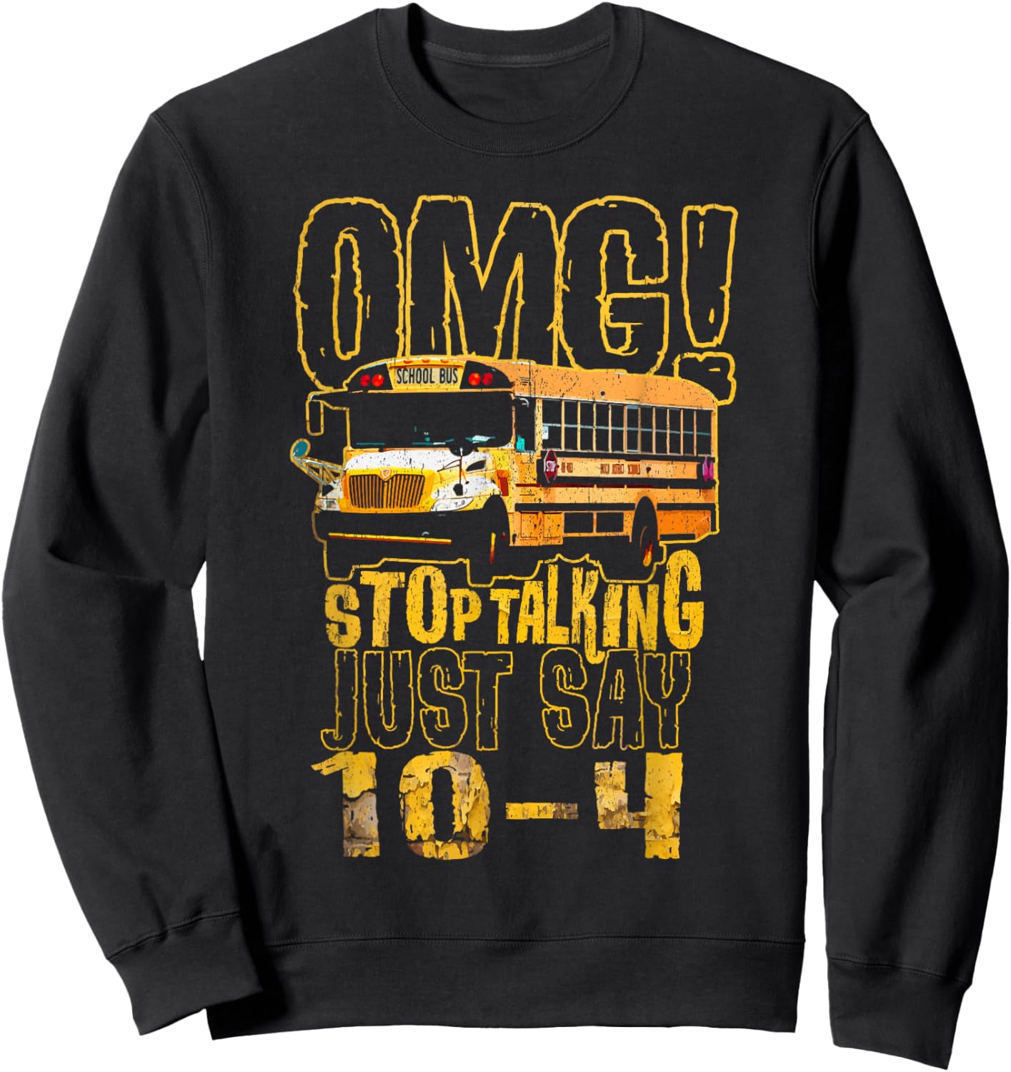 Funny School Bus Driver Gift OMG Stop Talking Just Say 10-4 Sweatshirt - Sweatshirt | Black
