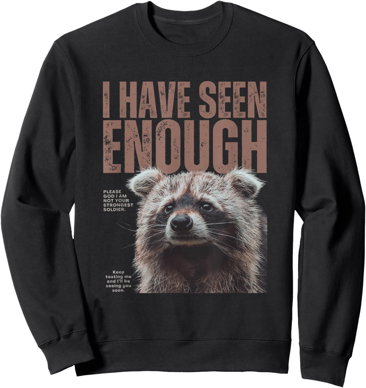 I Have Seen Enough Funny Strongest Soldier Meme Raccoon Sweatshirt - Sweatshirt | Black