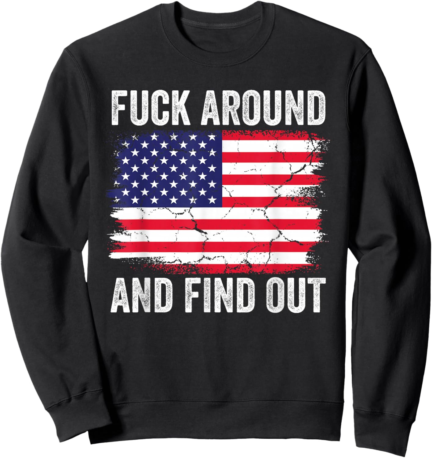 4th of July American Flag Fuck Around And Find Out Sweatshirt - Sweatshirt | Black