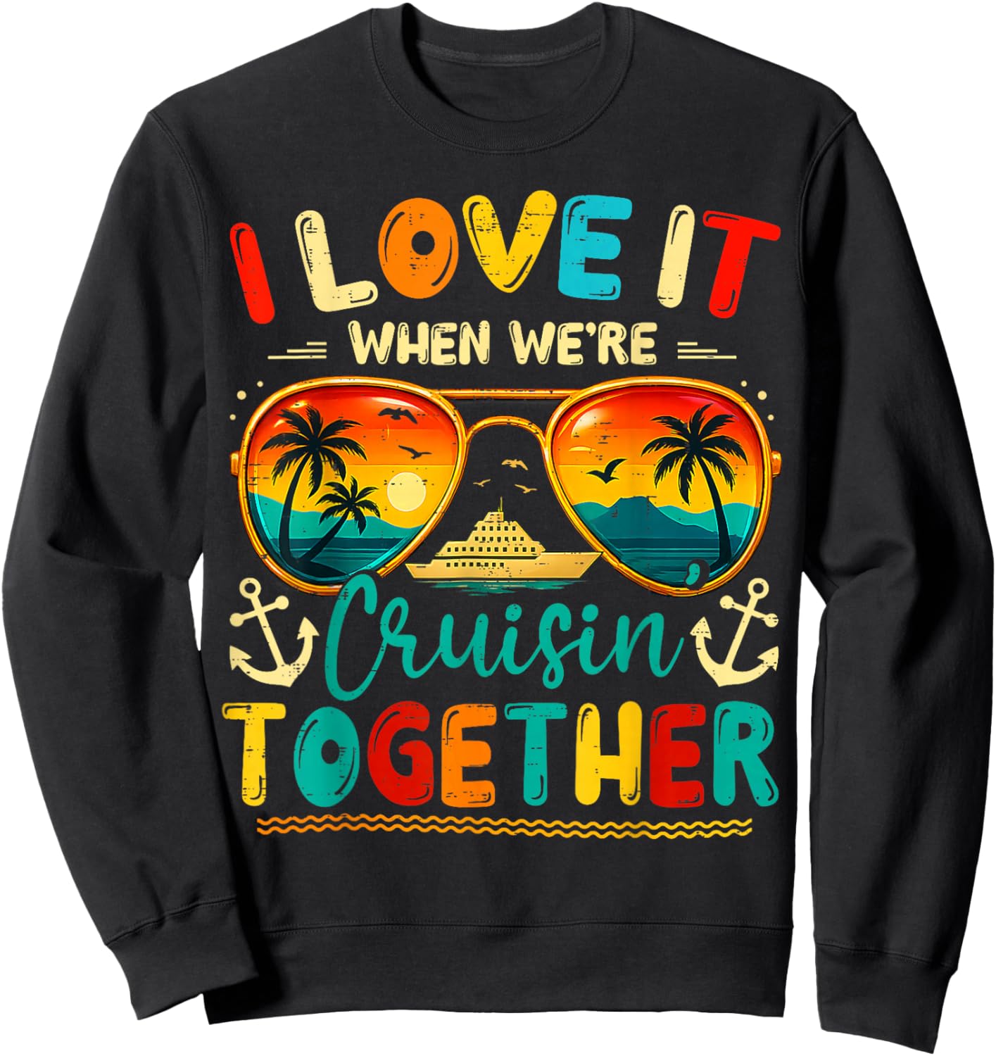 Cruise Squad 2026 I Love It When We're Cruisin' Together Sweatshirt - Sweatshirt | Black