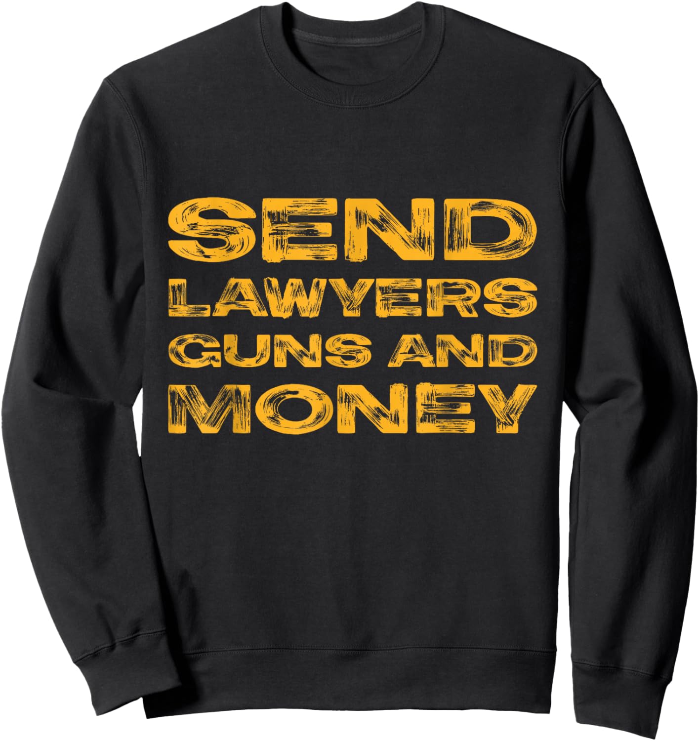 Send lawyers, guns and money! Sweatshirt - Sweatshirt | Black