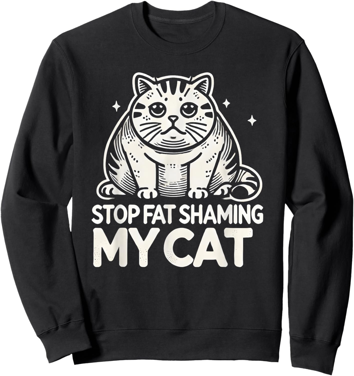 Chubby Chunky Cats Funny Stop Fat Shaming My Cat Sweatshirt - Sweatshirt | Black