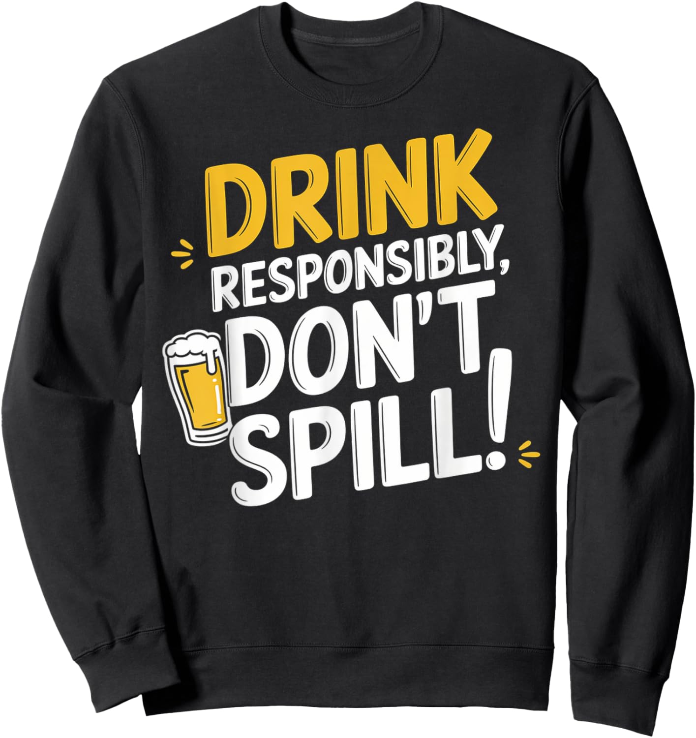 Drink Responsibly, Don't Spill! Sweatshirt - Sweatshirt | Black