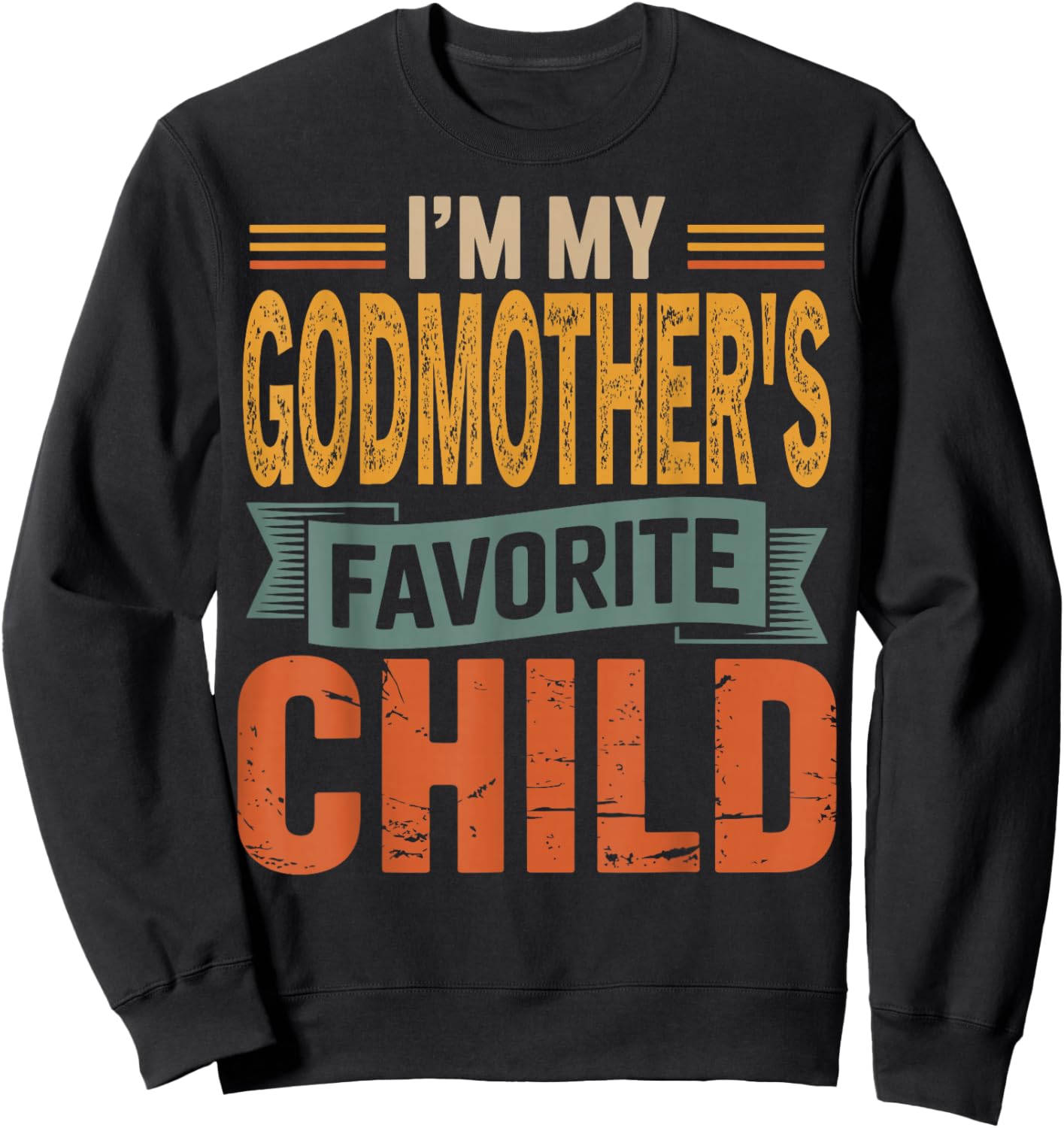 I’m My Godmother's Favorite Child Retro Humor Quote Sweatshirt - Sweatshirt | Black
