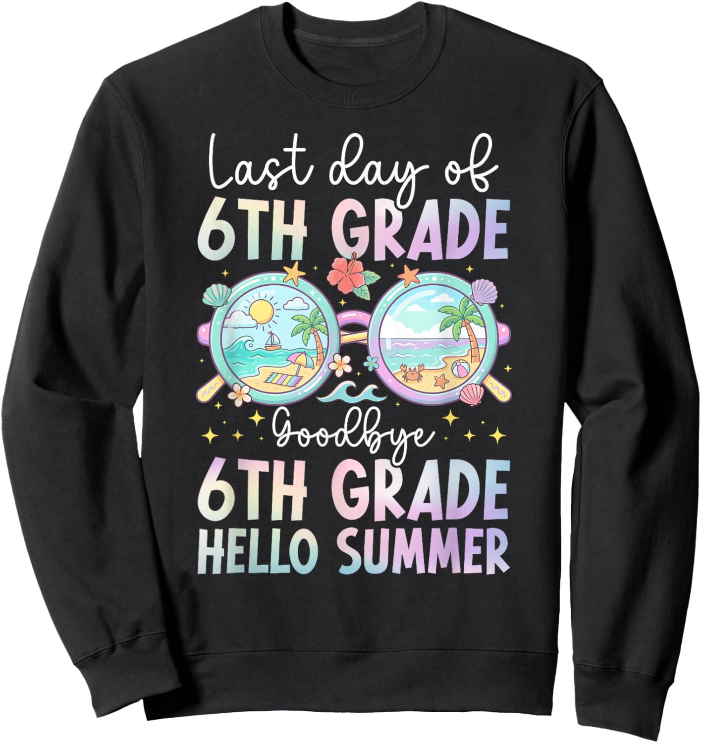 Last Day of 6th Grade Goodbye 6th Grade Last Day of School Sweatshirt - Sweatshirt | Black