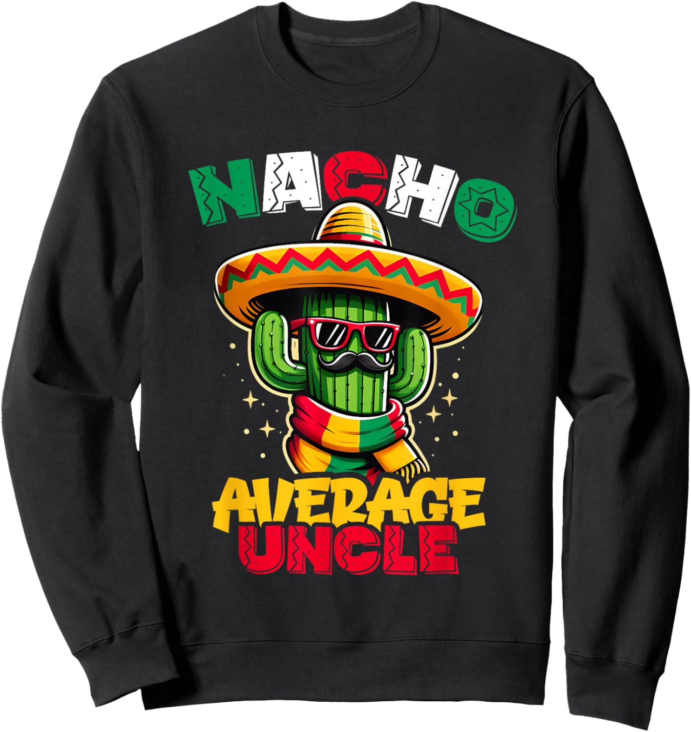 Nacho Average Uncle Cinco de Mayo Cactus Sombrero Mexican Sweatshirt - Sweatshirt | Black