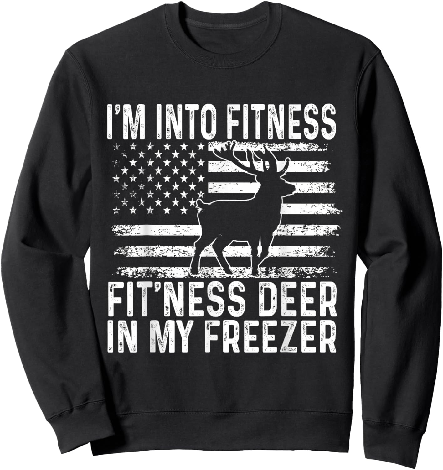 I'm Into Fitness Fit'ness Deer In My Freezer Funny Sweatshirt - Sweatshirt | Black