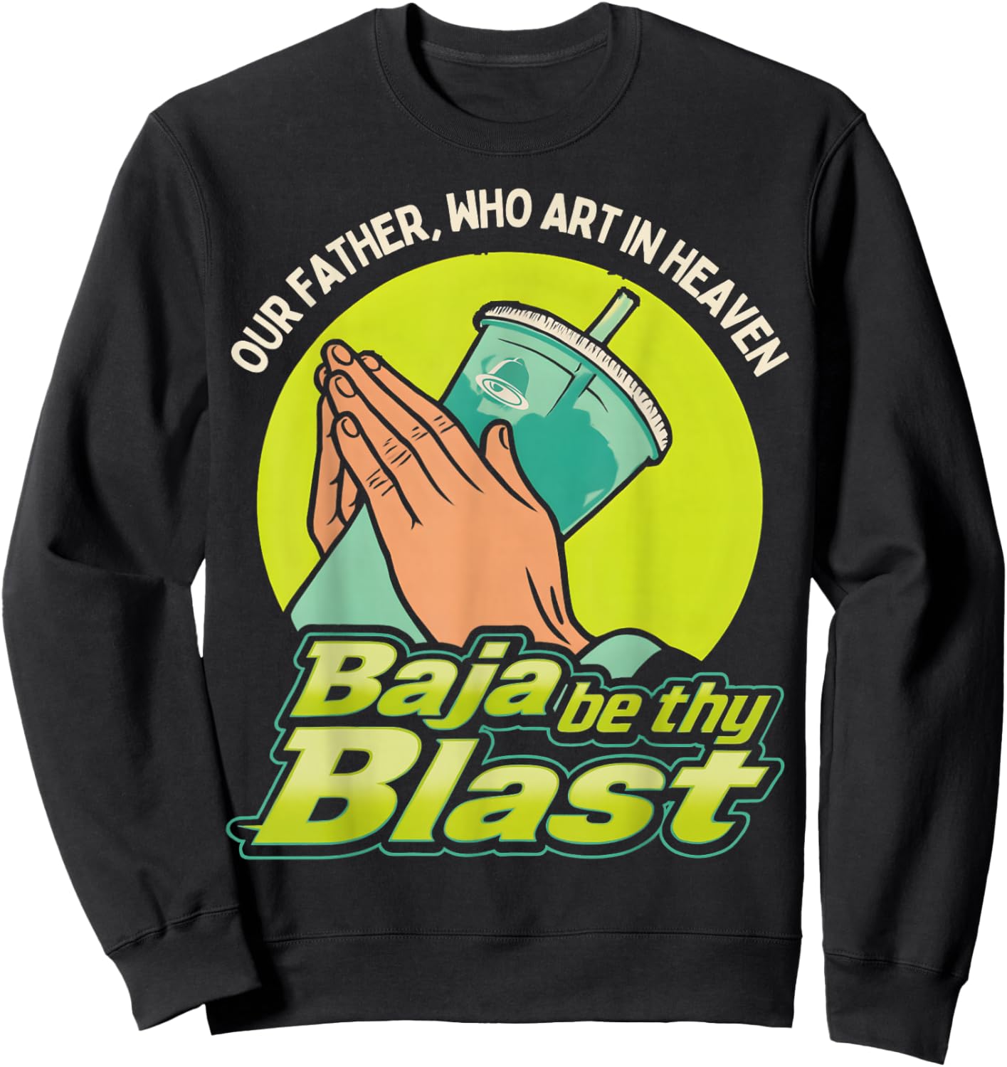 Our Father, Who Art in Heaven Baja Be Thy Blast Sweatshirt - Sweatshirt | Black