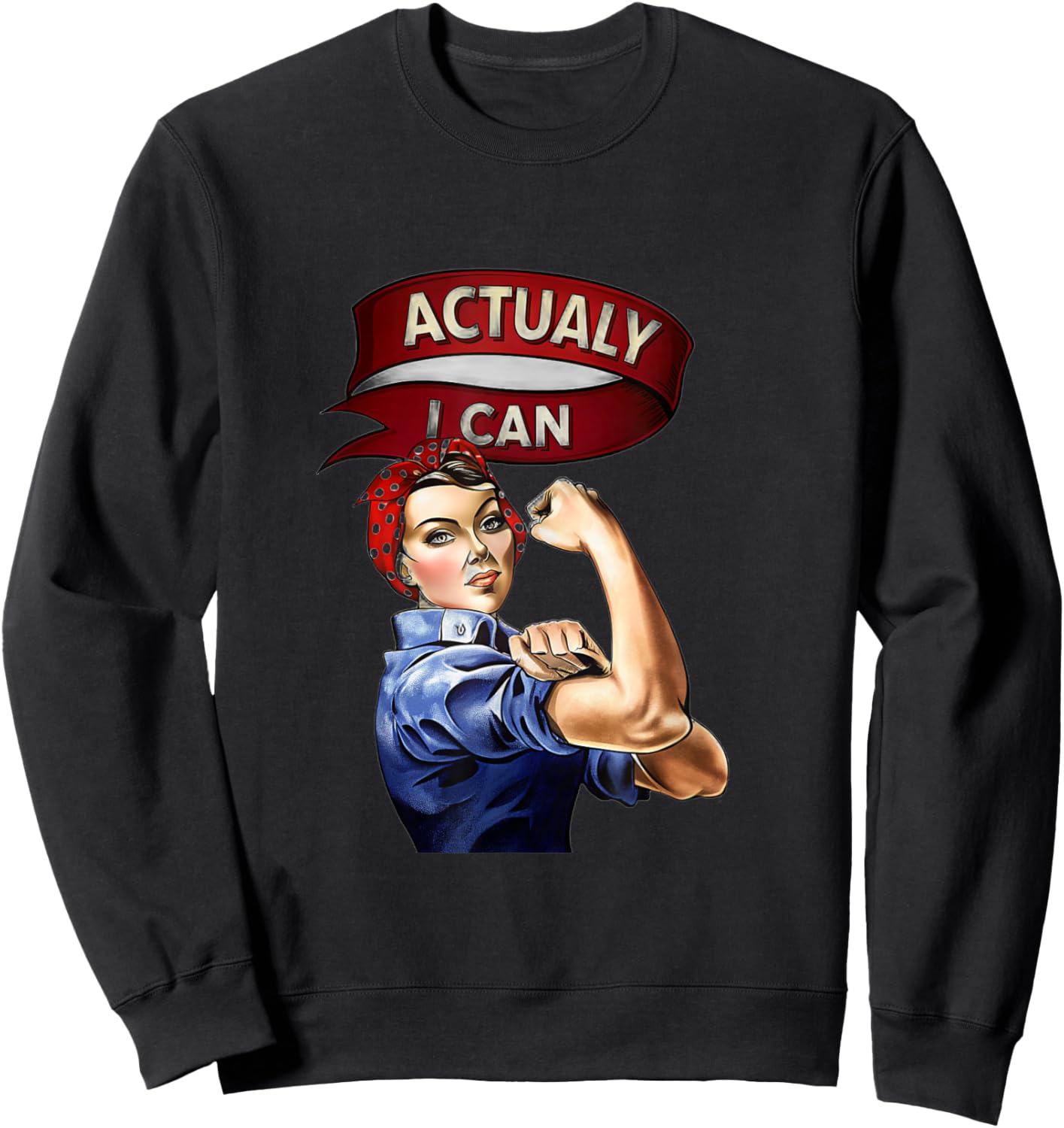 Actually I Can Rosie The Riveter Feminist Rosey Rosy Sweatshirt - Sweatshirt | Black