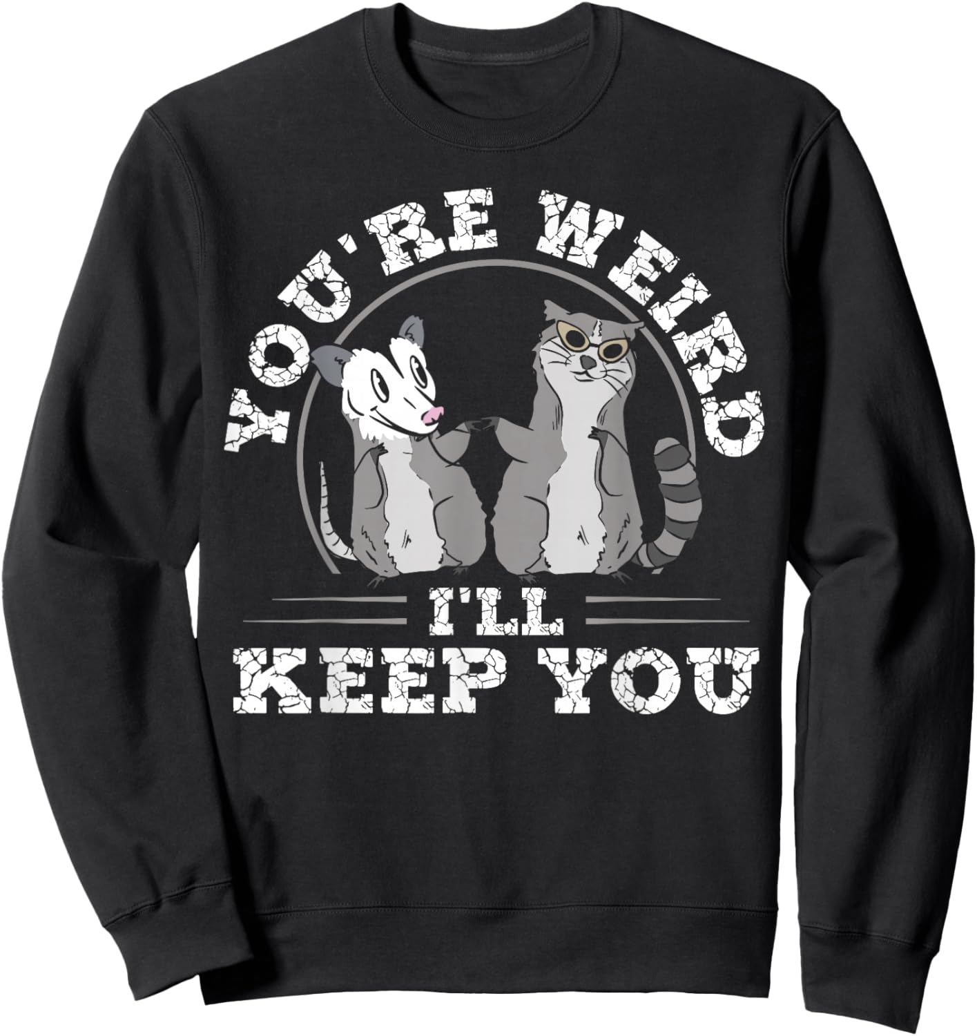 Funny Raccoon Opossum Meme You're Weird Keep You Valentines Sweatshirt - Sweatshirt | Black
